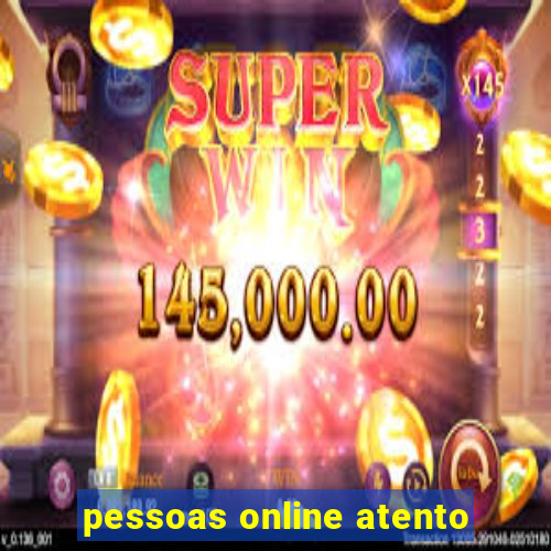 pessoas online atento